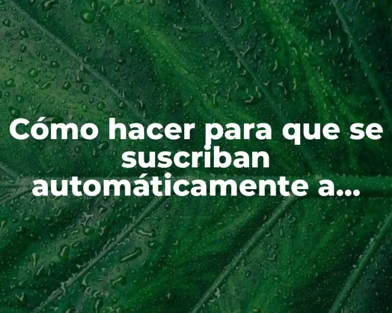 Cómo hacer para que se suscriban automáticamente a YouTube