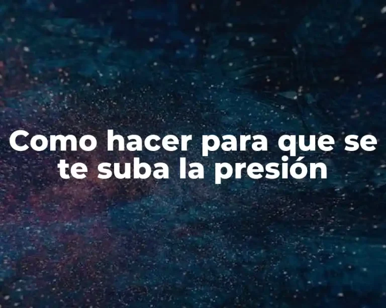 Como hacer para que se te suba la presión