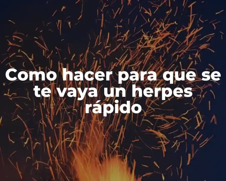 Como hacer para que se te vaya un herpes rápido