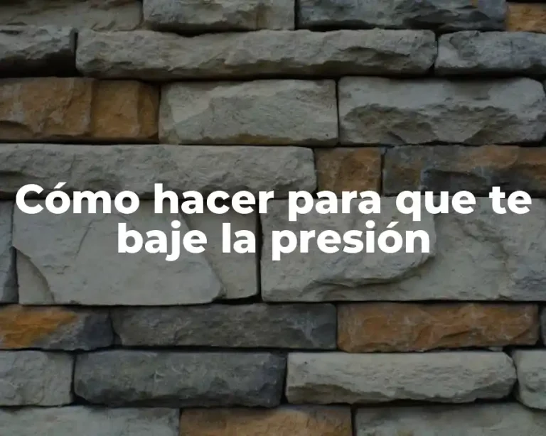 Cómo hacer para que te baje la presión