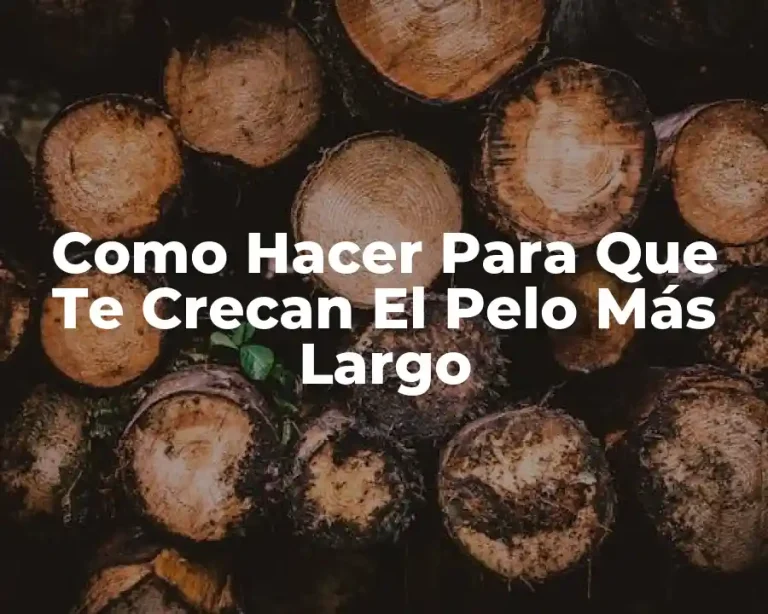 Como Hacer Para Que Te Crecan El Pelo Más Largo