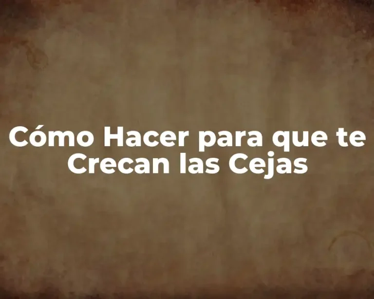 Cómo Hacer para que te Crecan las Cejas