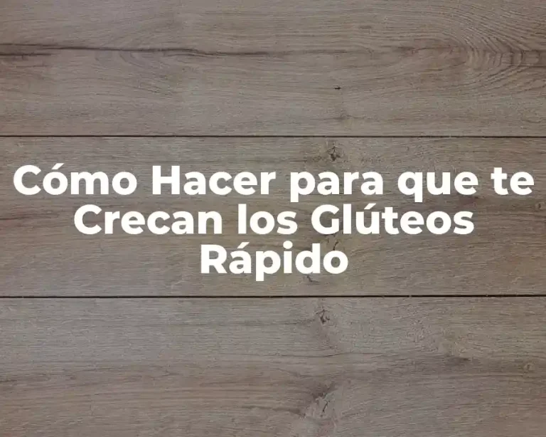 Cómo Hacer para que te Crecan los Glúteos Rápido