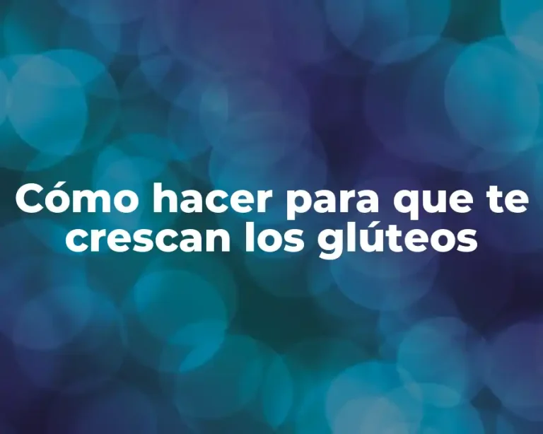 Cómo hacer para que te crescan los glúteos
