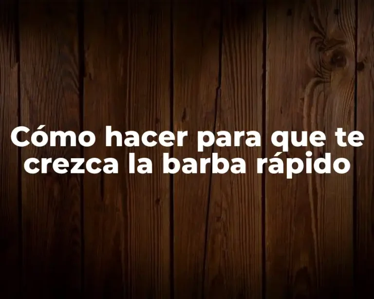 Cómo hacer para que te crezca la barba rápido