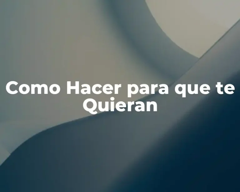 Como Hacer para que te Quieran