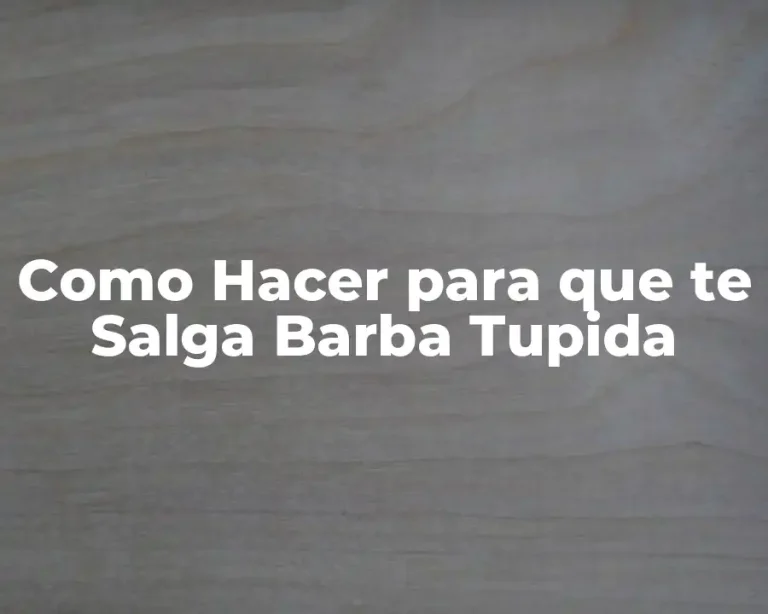 Como Hacer para que te Salga Barba Tupida
