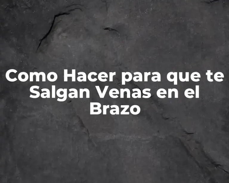 Como Hacer para que te Salgan Venas en el Brazo