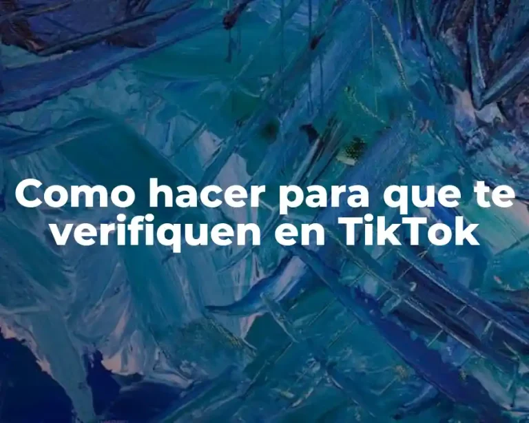 Como hacer para que te verifiquen en TikTok