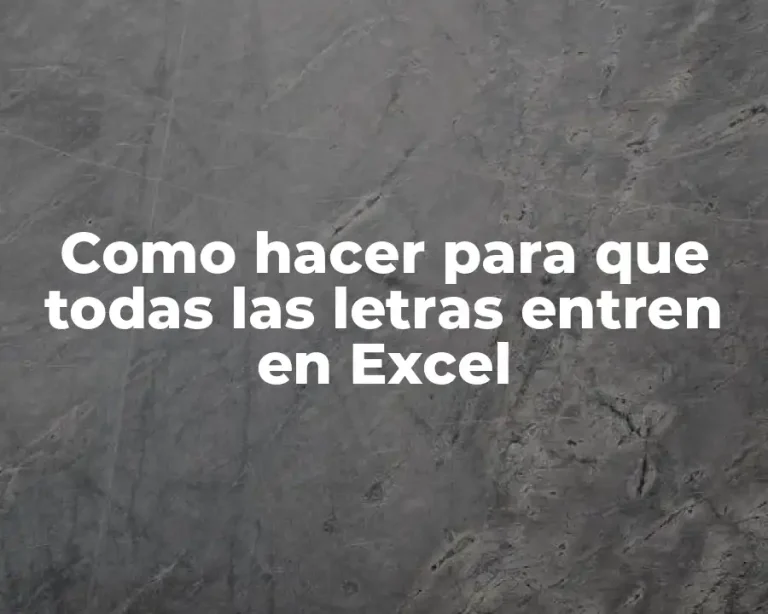 Como hacer para que todas las letras entren en Excel
