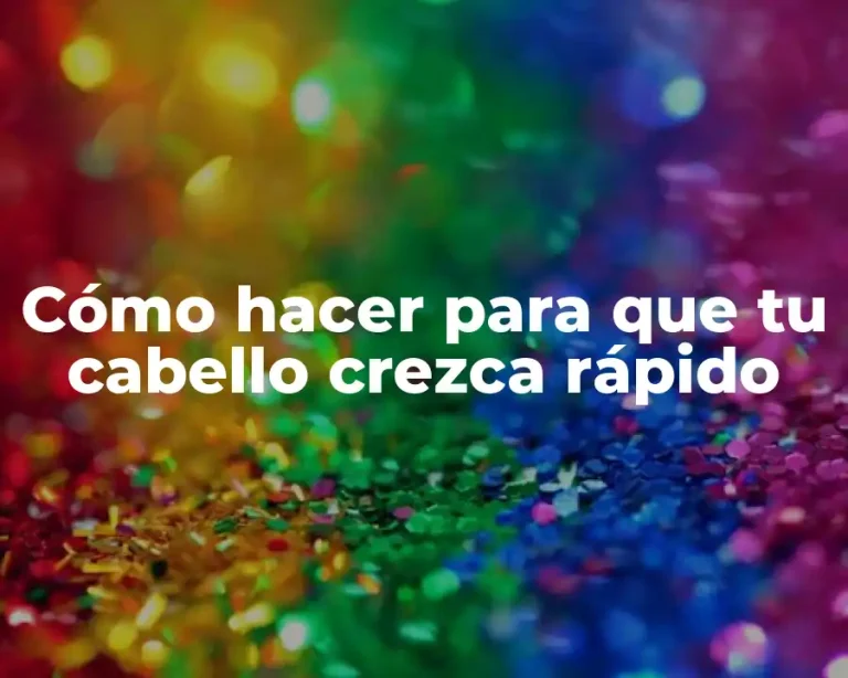 Cómo hacer para que tu cabello crezca rápido