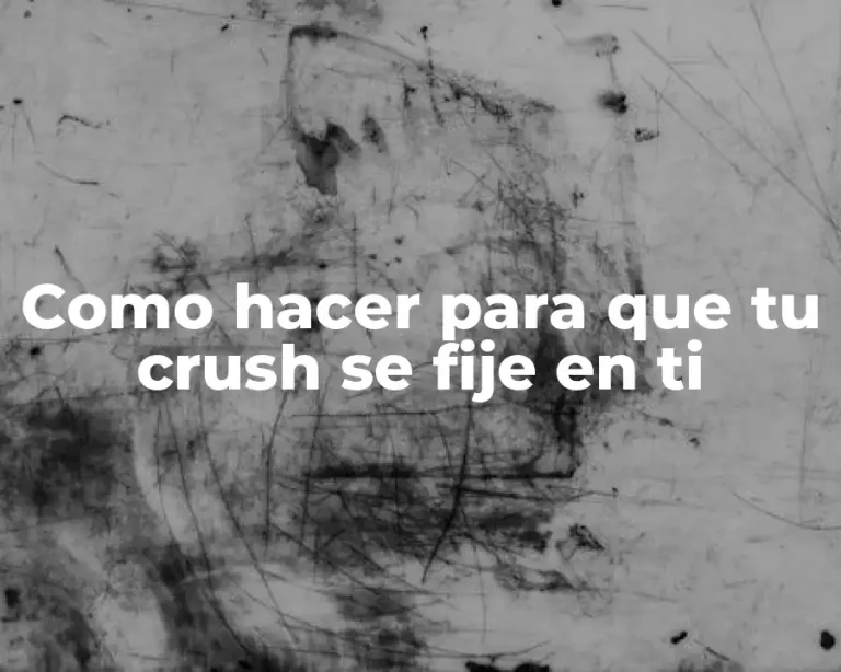 Como hacer para que tu crush se fije en ti