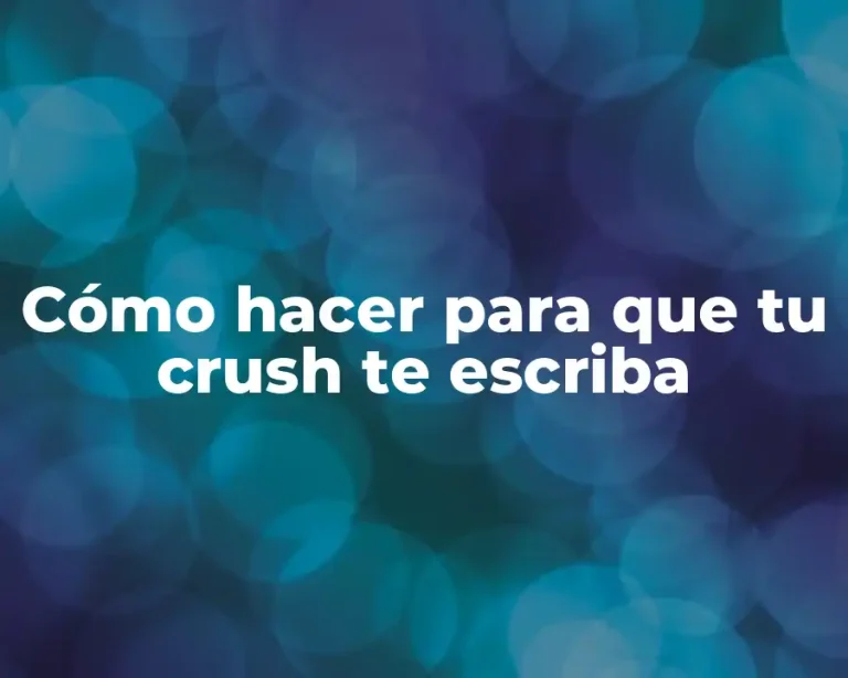 Cómo hacer para que tu crush te escriba