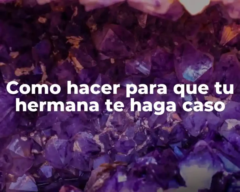 Como hacer para que tu hermana te haga caso