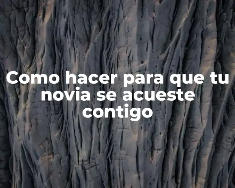 Como hacer para que tu novia se acueste contigo