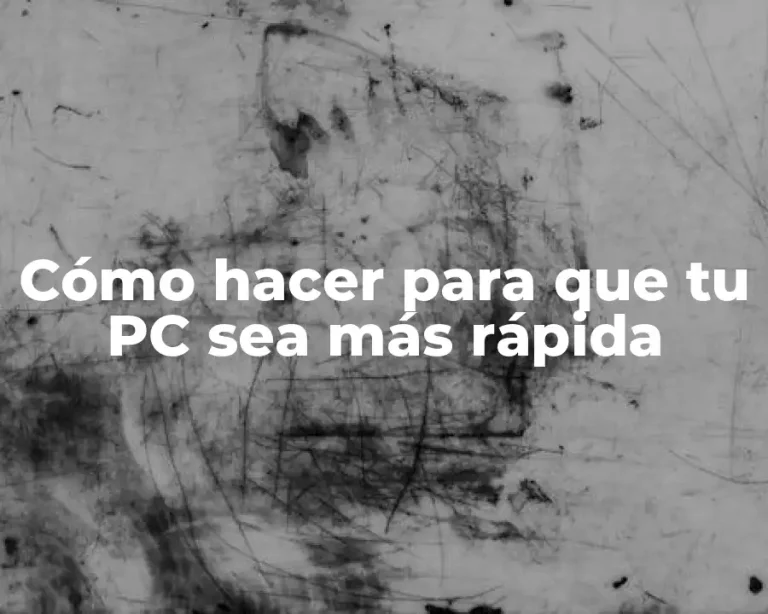 Cómo hacer para que tu PC sea más rápida