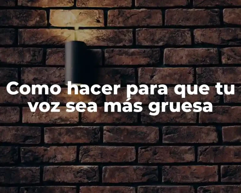 Como hacer para que tu voz sea más gruesa