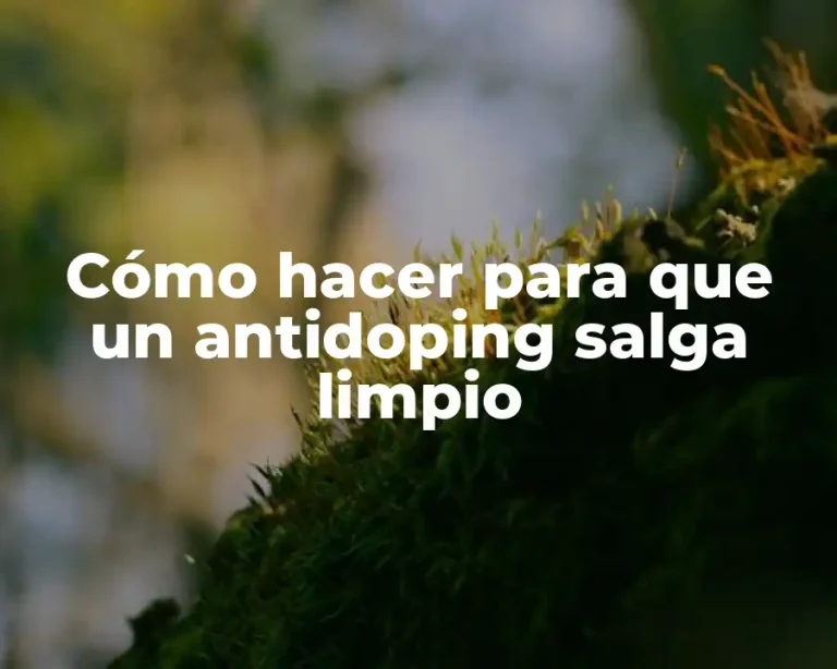 Cómo hacer para que un antidoping salga limpio