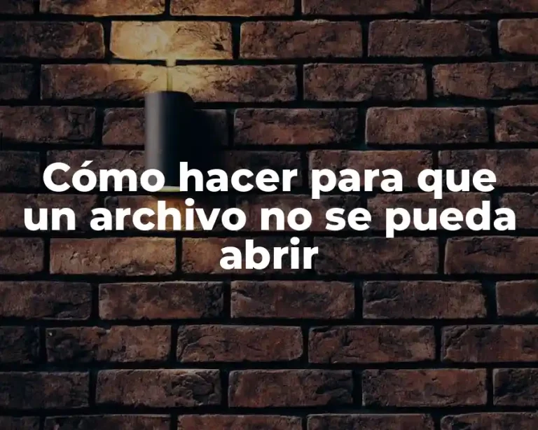 Cómo hacer para que un archivo no se pueda abrir