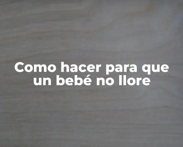 Como hacer para que un bebé no llore