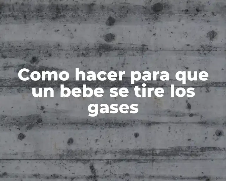 Como hacer para que un bebe se tire los gases