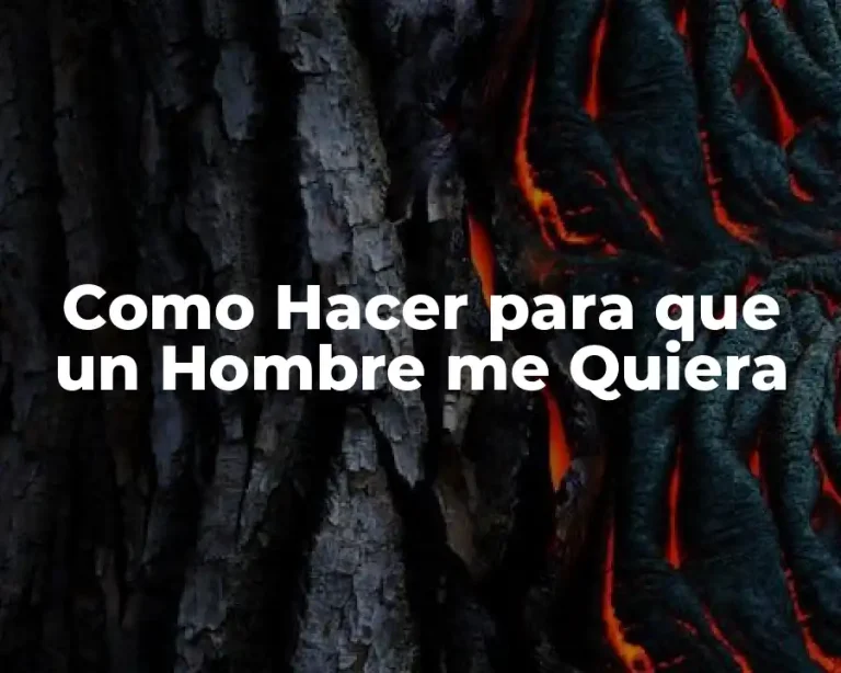 Como Hacer para que un Hombre me Quiera