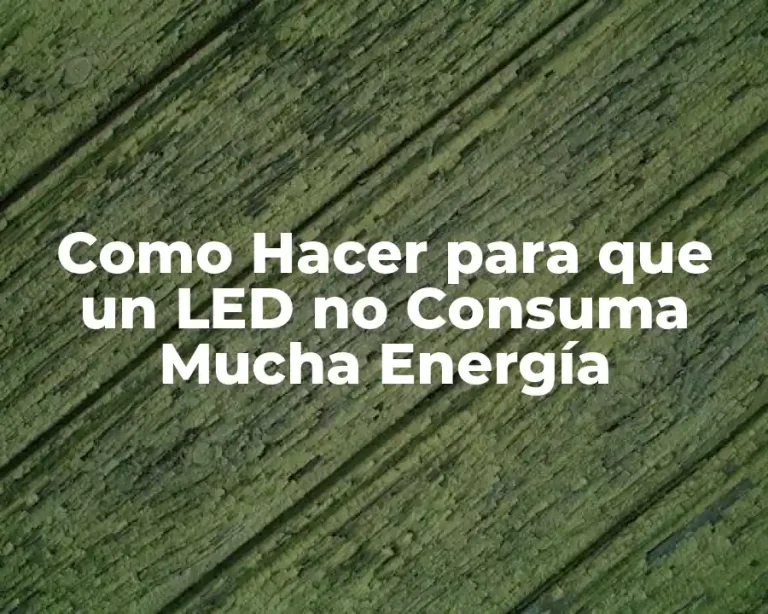 Como Hacer para que un LED no Consuma Mucha Energía