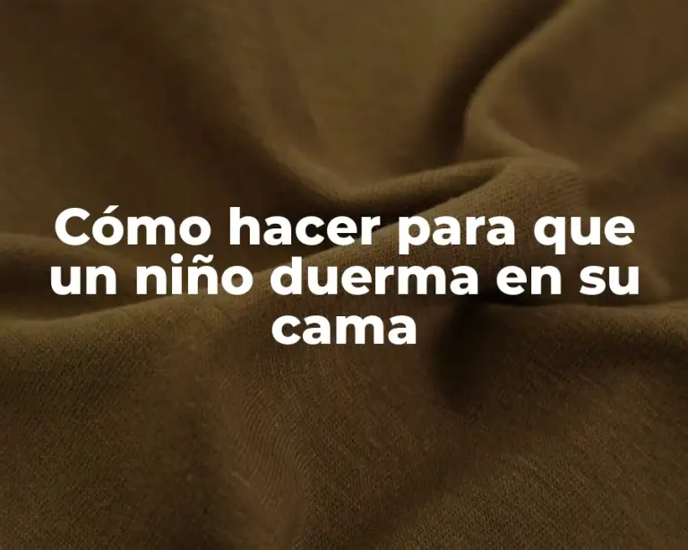 Cómo hacer para que un niño duerma en su cama