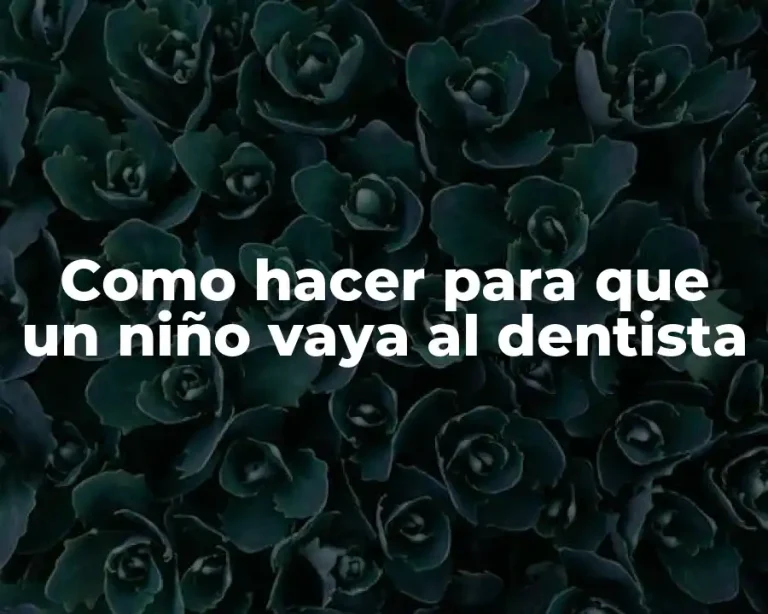 Como hacer para que un niño vaya al dentista