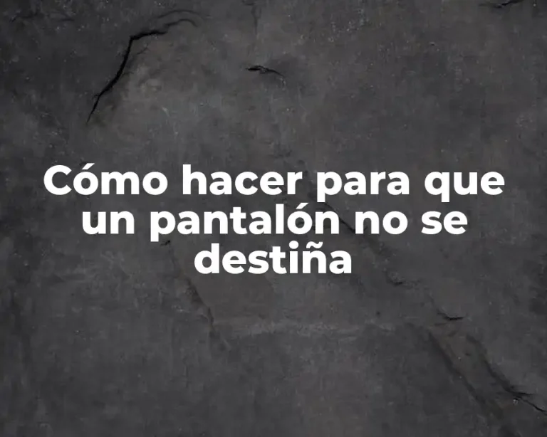 Cómo hacer para que un pantalón no se destiña
