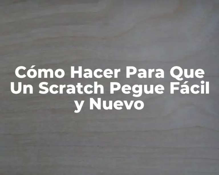 Cómo Hacer Para Que Un Scratch Pegue Fácil y Nuevo