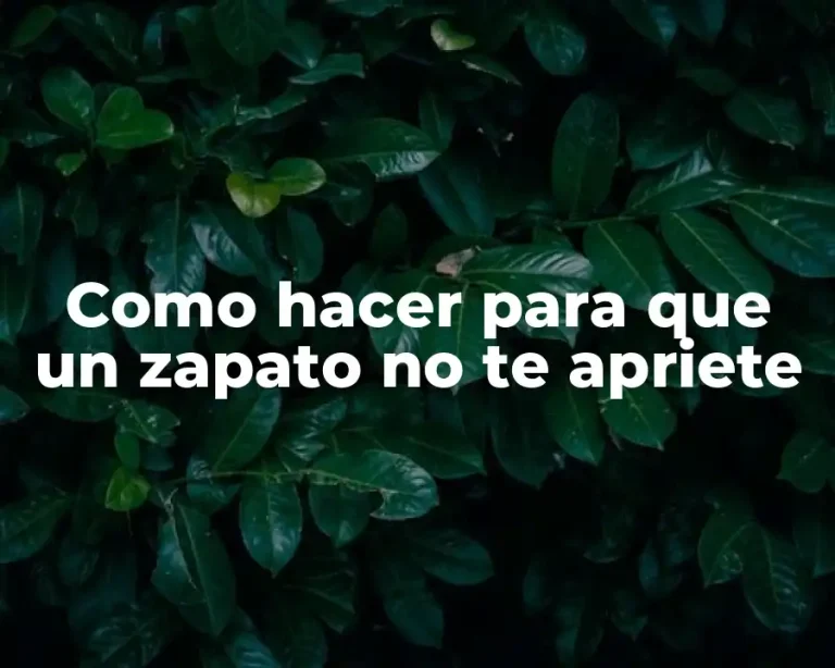 Como hacer para que un zapato no te apriete