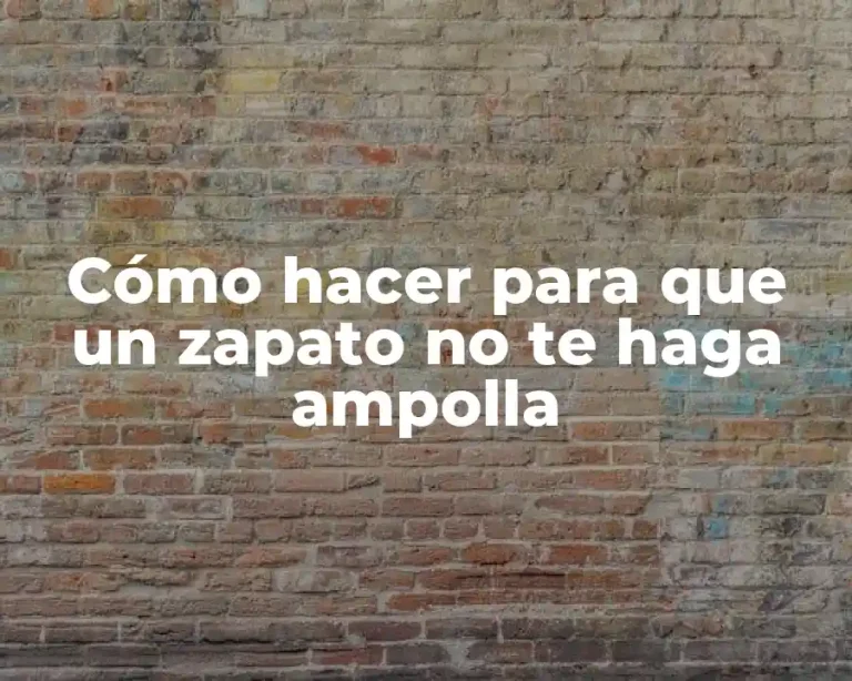 Cómo hacer para que un zapato no te haga ampolla