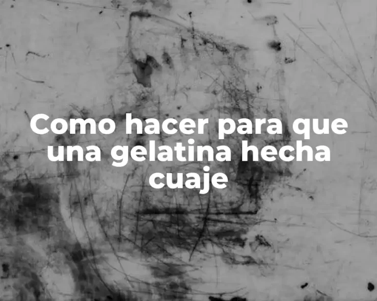 Como hacer para que una gelatina hecha cuaje