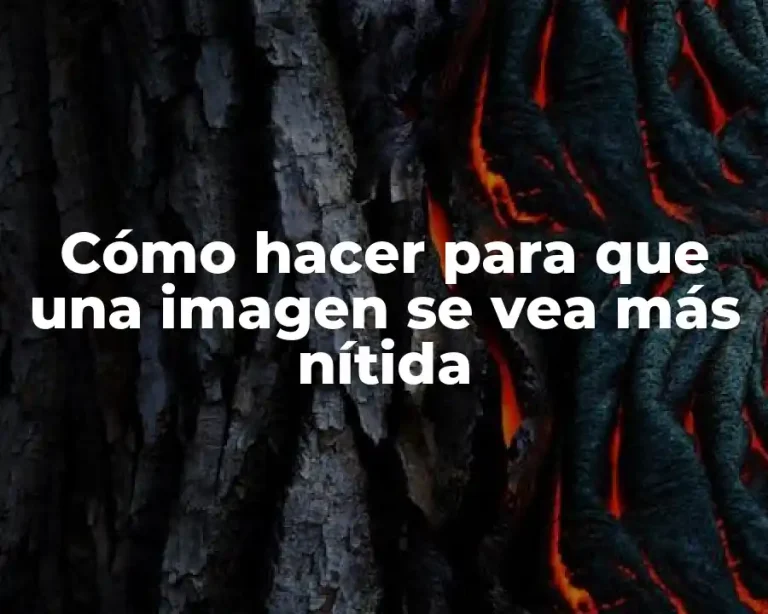 Cómo hacer para que una imagen se vea más nítida