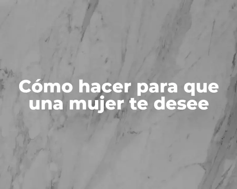Cómo hacer para que una mujer te desee