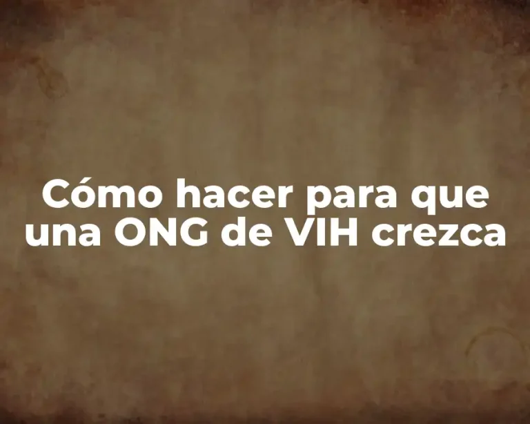Cómo hacer para que una ONG de VIH crezca