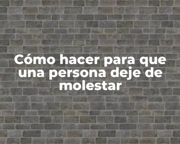 Cómo hacer para que una persona deje de molestar