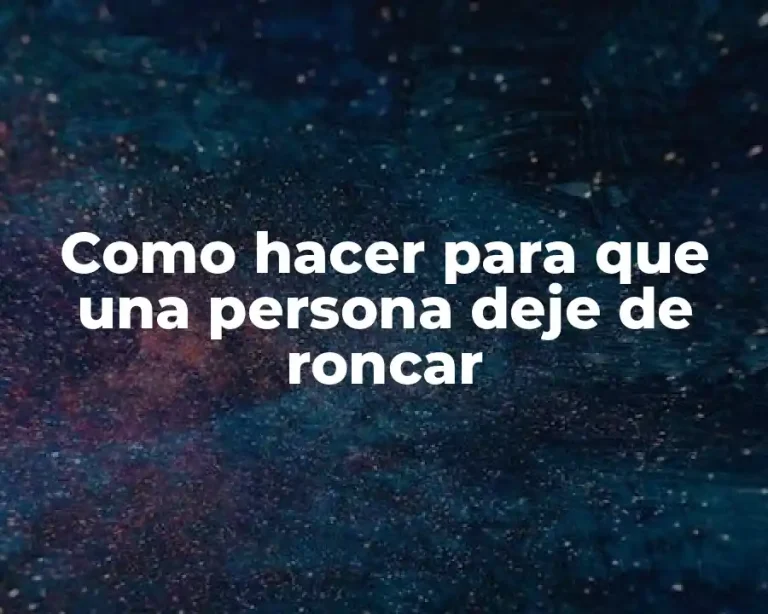 Como hacer para que una persona deje de roncar