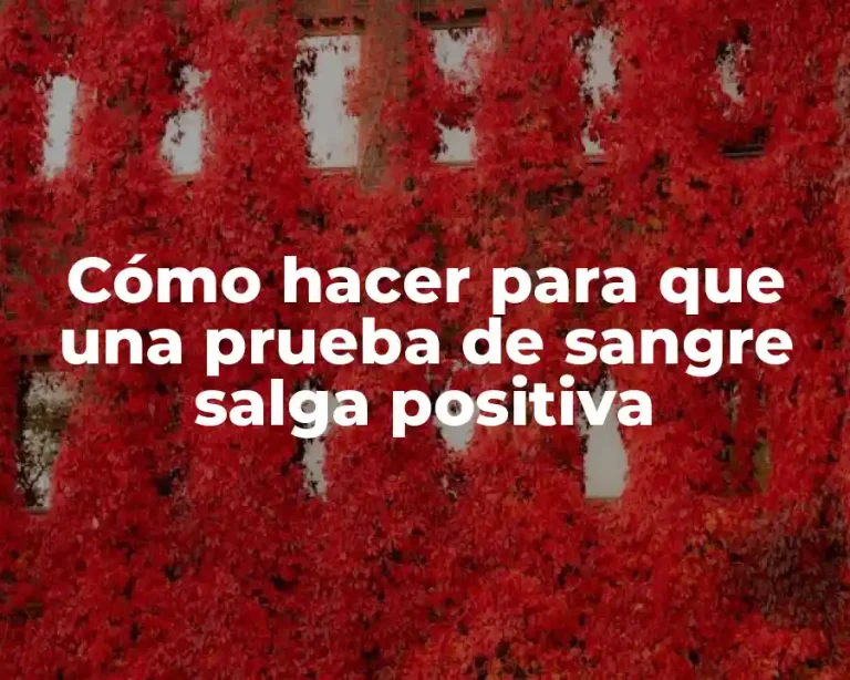 Cómo hacer para que una prueba de sangre salga positiva