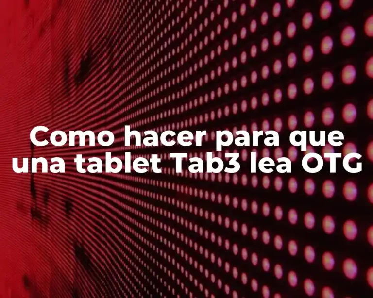 Como hacer para que una tablet Tab3 lea OTG