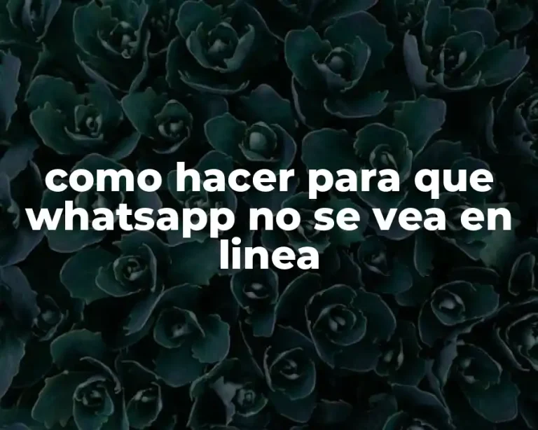 como hacer para que whatsapp no se vea en linea