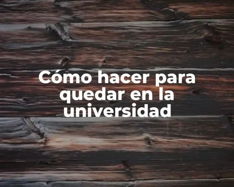 Cómo hacer para quedar en la universidad