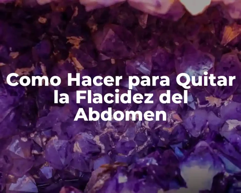 Como Hacer para Quitar la Flacidez del Abdomen