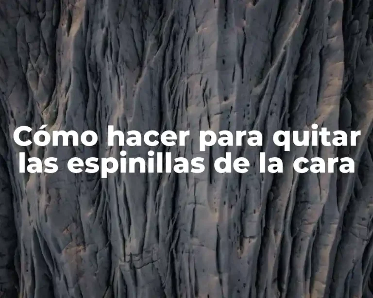 Cómo hacer para quitar las espinillas de la cara