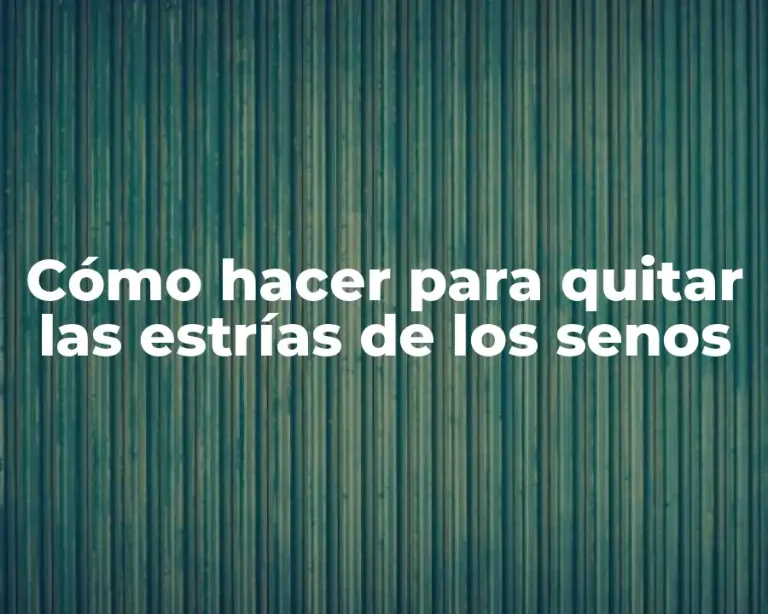 Cómo hacer para quitar las estrías de los senos