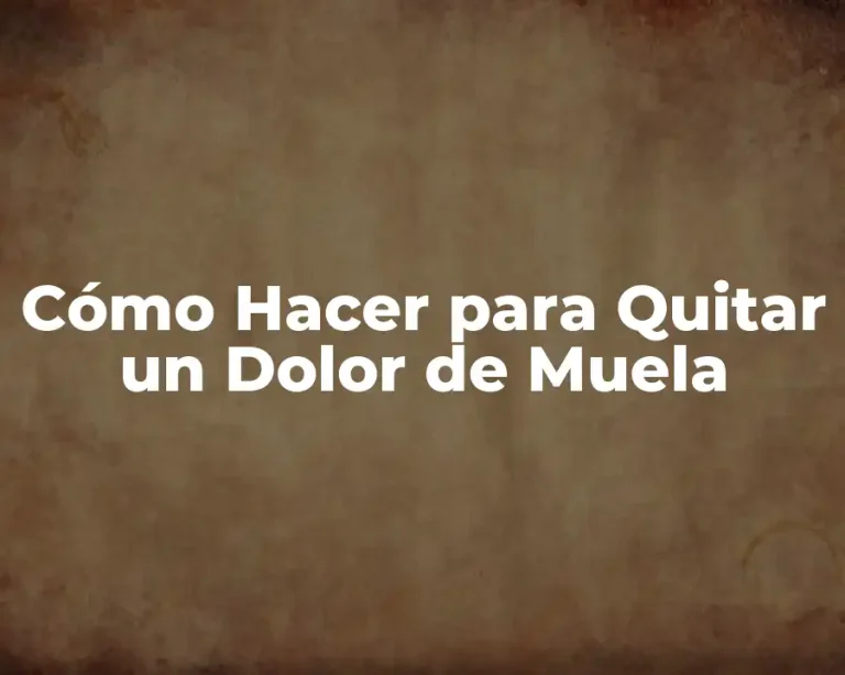 Cómo Hacer para Quitar un Dolor de Muela