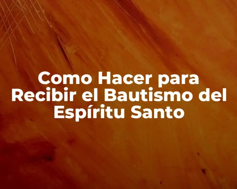Como Hacer para Recibir el Bautismo del Espíritu Santo