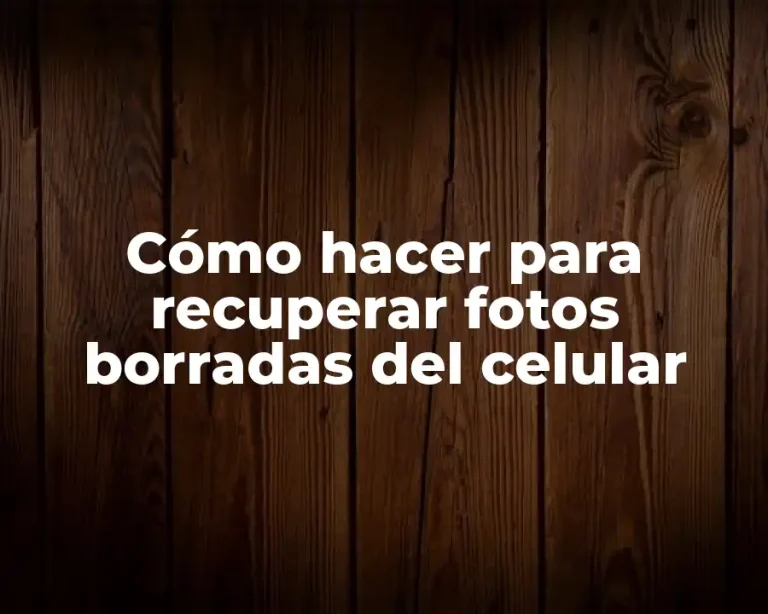 Cómo hacer para recuperar fotos borradas del celular