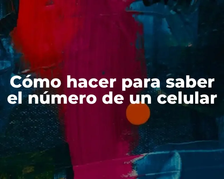 Cómo hacer para saber el número de un celular